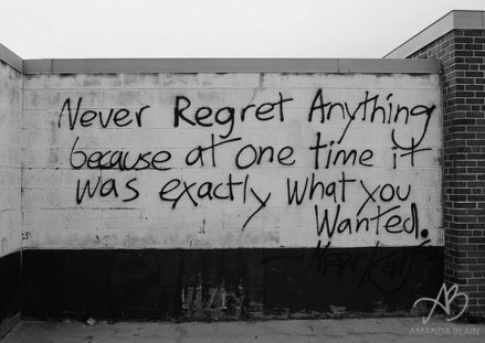 regret nothing you wanted it once