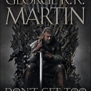 Don't Get Too Attached - a Novel by George R R Martin