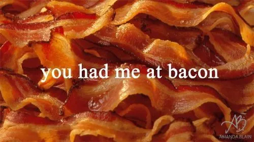 you had me at bacon