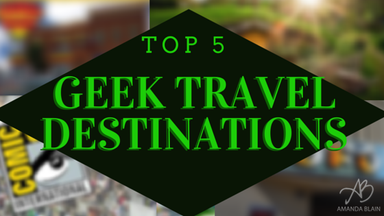 Top 5 Geek Travel Destinations
