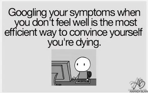 *When You Don't Feel Well.. Google Can Be Your Worst Enemy*