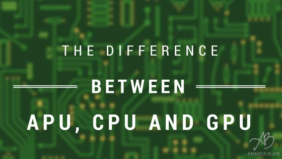 The Difference between APU, CPU and GPU