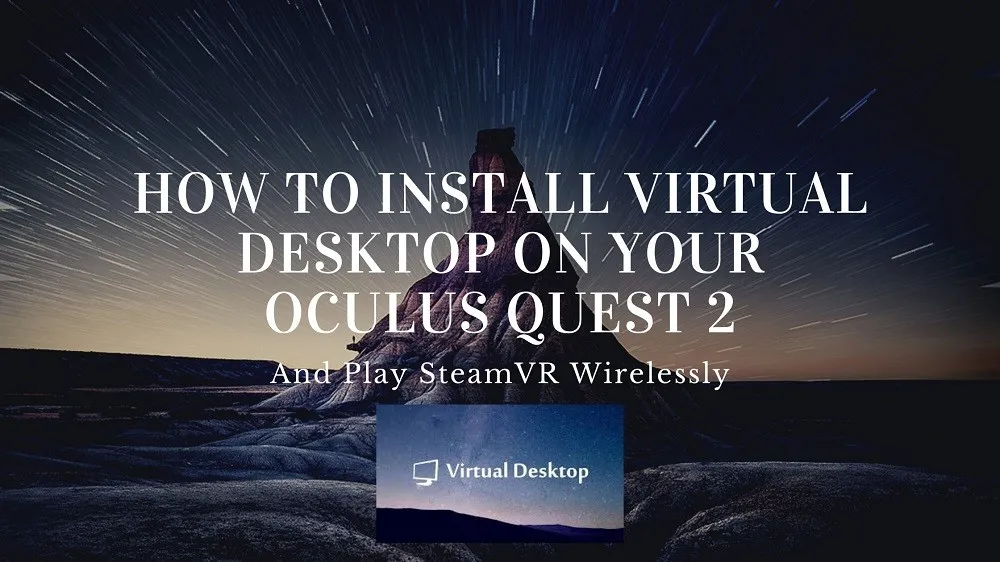 How to Install Virtual Desktop on Oculus Quest 2 and Play SteamVR Wirelessly